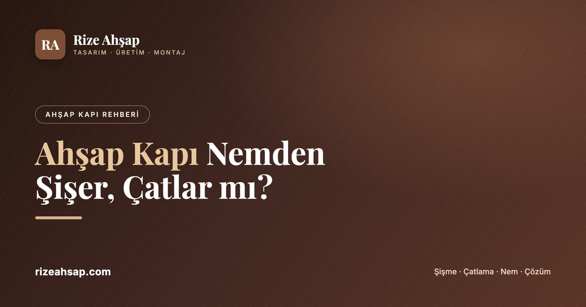Ahşap Kapı Nemden Şişer, Çatlar mı? Uzun Ömürlü Kapının Sırrı