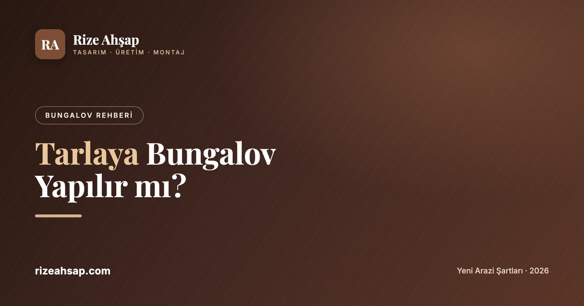 Tarlaya Bungalov Yapılır mı? Yeni Arazi Şartları 2026